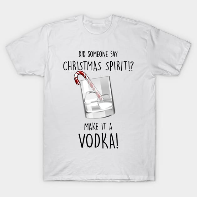 My Christmas Spirit is Vodka T-Shirt by fleeksheek